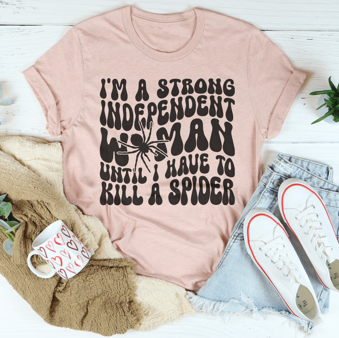 I’m A Strong Independent Woman Until Tee